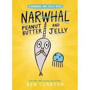Peanut Butter and Jelly (a Narwhal and Jelly Book #3) -- Ben Clanton